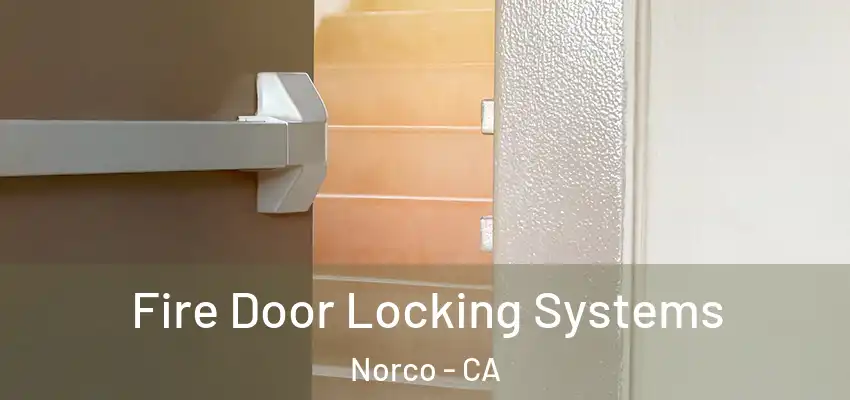 Fire Door Locking Systems Norco - CA