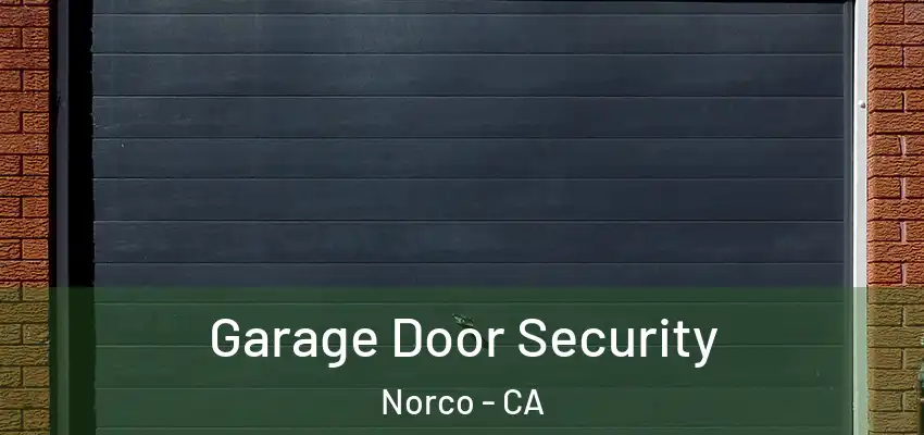  Garage Door Security Norco - CA