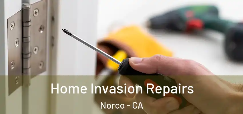  Home Invasion Repairs Norco - CA